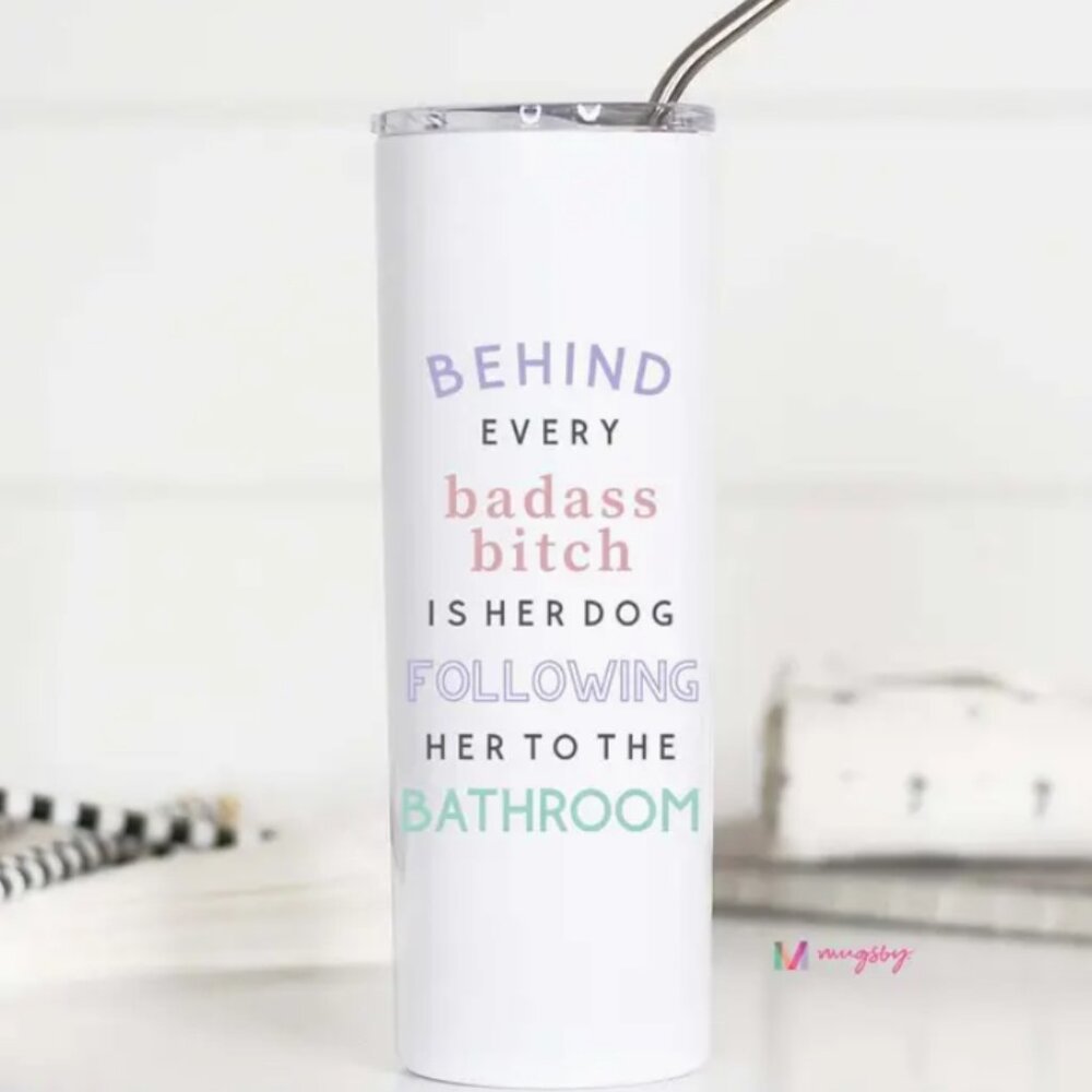 Behind Every Bada** B Dog 20oz Stainless Tall Travel Cup